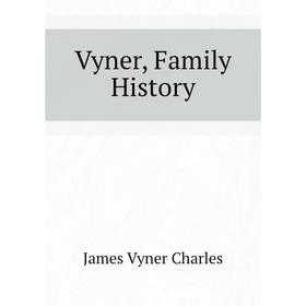 

Книга Vyner, Family History