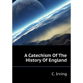 

Книга A Catechism Of The History Of England