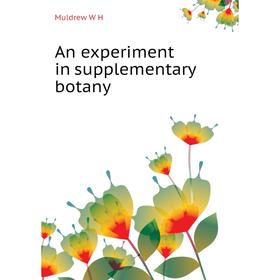 

Книга An experiment in supplementary botany