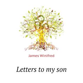 

Книга Letters to my son