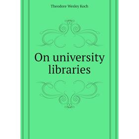 

Книга On University libraries