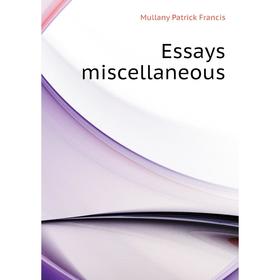 

Книга Essays miscellaneous