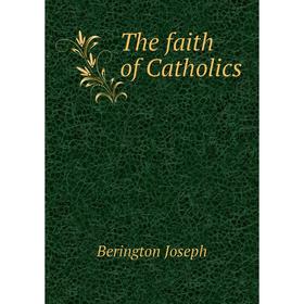 

Книга The faith of Catholics