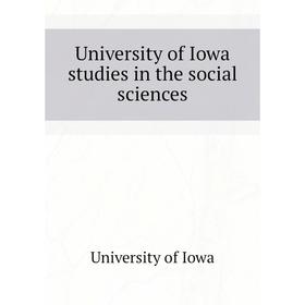 

Книга University of Iowa studies in the social sciences. University of Iowa