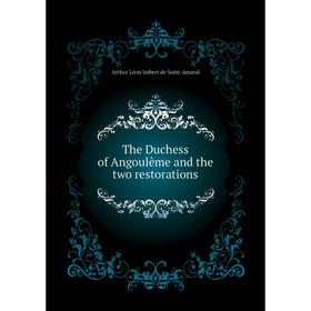 

Книга The Duchess of Angoulême and the two restorations. Arthur Léon Imbert de Saint-Amand