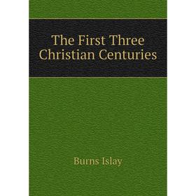 

Книга The First Three Christian Centuries