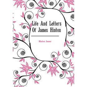 

Книга Life And Letters Of James Hinton