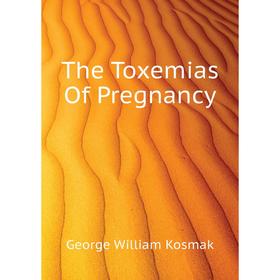 

Книга The Toxemias Of Pregnancy