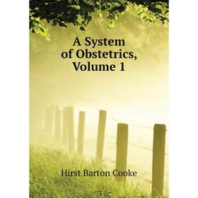 

Книга A System of Obstetrics. Volume 1