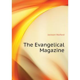 

Книга The Evangelical Magazine