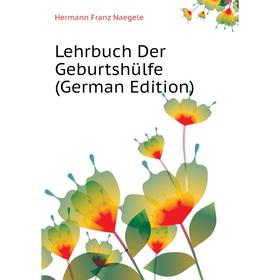 

Книга Lehrbuch Der Geburtshülfe
