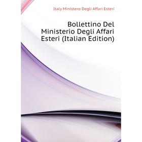 

Книга Bollettino Del Ministerio Degli Affari Esteri (Italian Edition). Italy Ministero Degli Affari Esteri