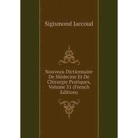 

Книга Nouveau Dictionnaire De Médecine Et De Chirurgie Pratiques, Volume 31