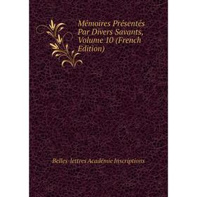 

Книга Mémoires Présentés Par Divers Savants, Volume 10