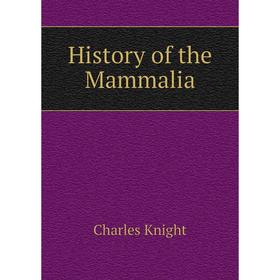 

Книга History of the Mammalia