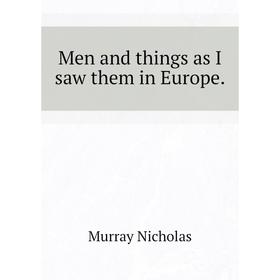 

Книга Men and things as I saw them in Europe