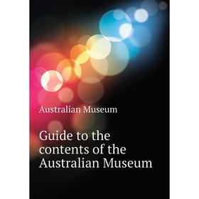 

Книга Guide to the contents of the Australian Museum. Australian Museum
