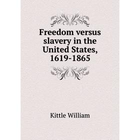 

Книга Freedom versus slavery in the United States, 16 19 - 1865. Kittle William