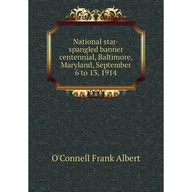 

Книга National star-spangled banner centennial, Baltimore, Maryland, September 6 to 13, 1914