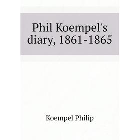 

Книга Phil Koempel's diary, 1861 - 1865