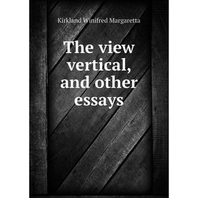 

Книга The view vertical, and other essays. Kirkland Winifred Margaretta
