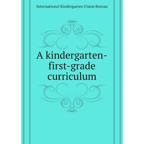 

Книга A kindergarten-first-grade curriculum. International Kindergarten Union Bureau