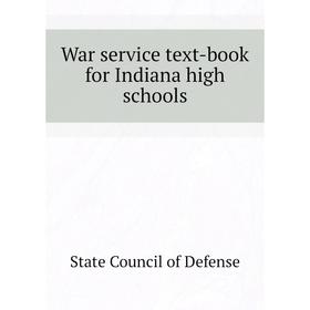 

Книга War service text-book for Indiana high schools. State Council of Defense