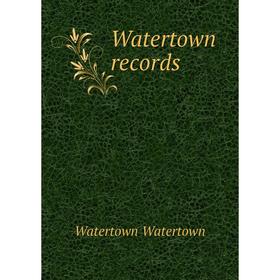 

Книга Watertown records