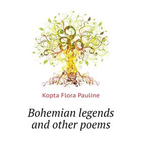 

Книга Bohemian legends and other poems