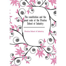 

Книга The constitution and the penal code of the Preston School of Industry. Preston School of Industry