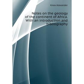 

Книга Notes on the geology of the continent of Africa With an Introduction and bibliography