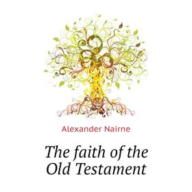

Книга The faith of the Old Testament