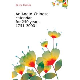 

Книга An Anglo-Chinese calendar for 250 years. 1751-2000. Kliene Charles