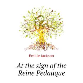 

Книга At the sign of the Reine Pedauque