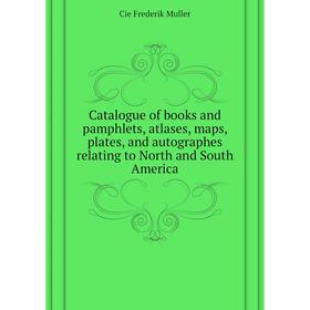 

Книга Catalogue of books and pamphlets, atlases, maps, plates, and autographes relating to North and South America. Cie Frederik Muller