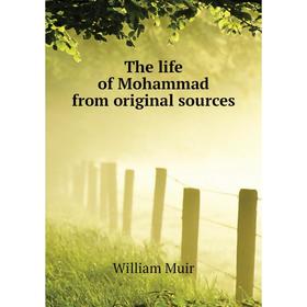 

Книга The life of Mohammad from original sources. Muir William