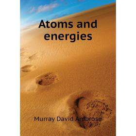 

Книга Atoms and energies