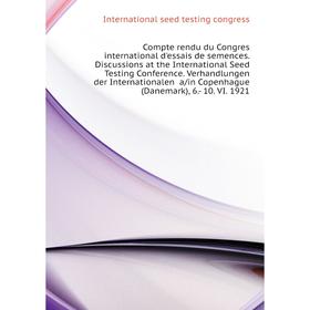 

Книга Compte rendu du Congres international d'essais de semences. Discussions at the International Seed Testing Conference
