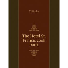 

Книга The Hotel St. Francis cook book