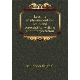 

Книга Lessons in pharmaceutical Latin and prescription writing and interpretation