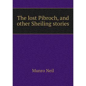 

Книга The lost Pibroch, and other Sheiling stories. Munro Neil