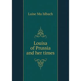 

Книга Louisa of Prussia and her times