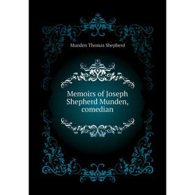 

Книга Memoirs of Joseph Shepherd Munden, comedian