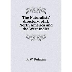

Книга The Naturalists' directory. pt. II. North America and the West Indies. F. W. Putnam