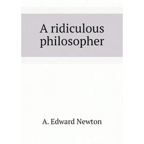 

Книга A ridiculous philosopher