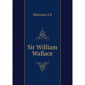 

Книга Sir William Wallace