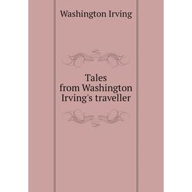 

Книга Tales from Washington Irving's traveller. Washington Irving