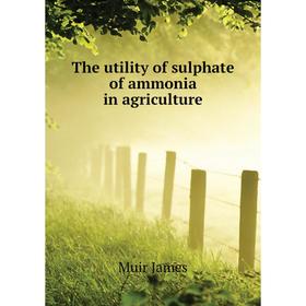 

Книга The utility of sulphate of ammonia in agriculture. Muir James