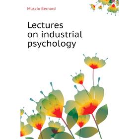

Книга Lectures on industrial psychology