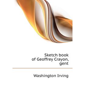 

Книга Sketch book of Geoffrey Crayon, gent. Washington Irving